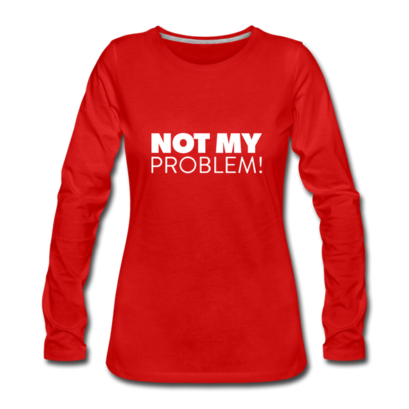 Frauen Premium Langarmshirt: Not my problem. - Rot