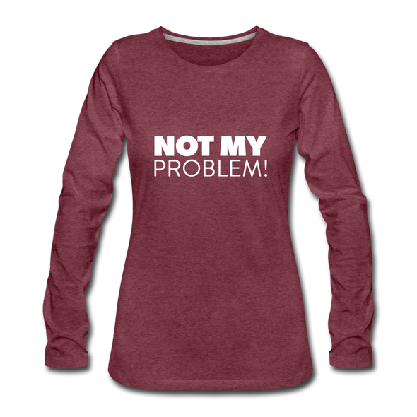 Frauen Premium Langarmshirt: Not my problem. - Bordeauxrot meliert