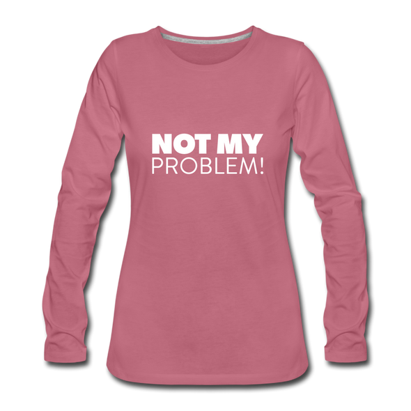 Frauen Premium Langarmshirt: Not my problem. - Malve