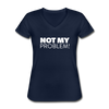 Frauen-T-Shirt mit V-Ausschnitt: Not my problem. - Navy