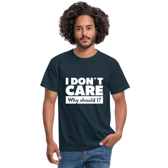 Männer T-Shirt: I don’t care. Why should I? - Navy