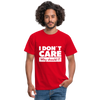 Männer T-Shirt: I don’t care. Why should I? - Rot