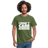 Männer T-Shirt: I don’t care. Why should I? - Militärgrün