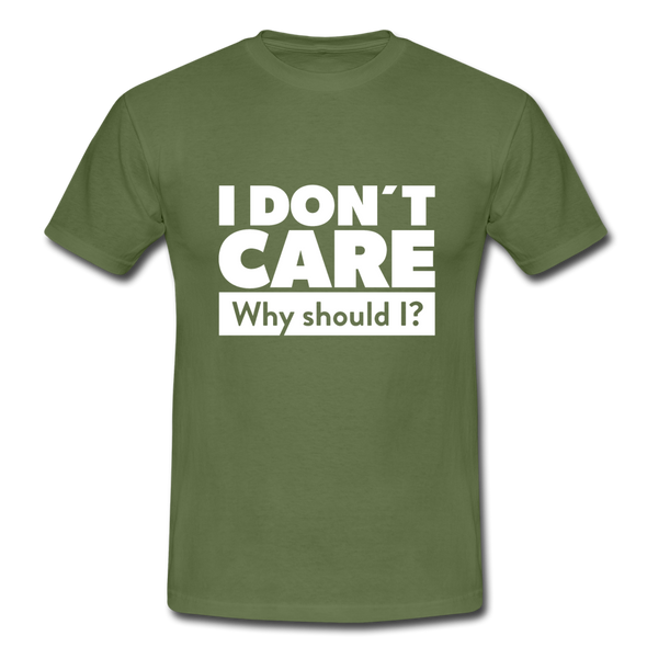 Männer T-Shirt: I don’t care. Why should I? - Militärgrün
