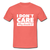 Männer T-Shirt: I don’t care. Why should I? - Koralle