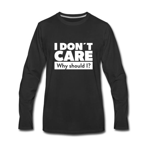 Männer Premium Langarmshirt: I don’t care. Why should I? - Schwarz