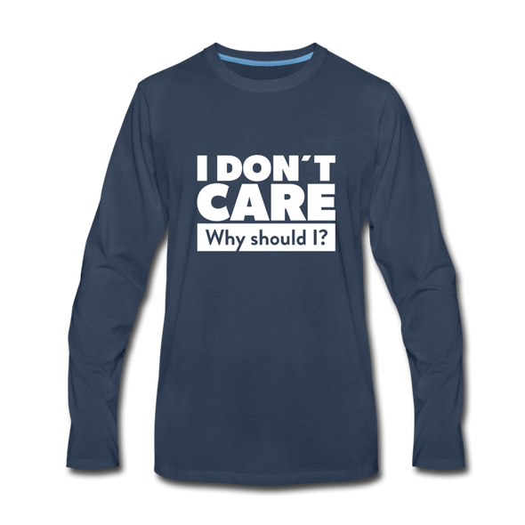 Männer Premium Langarmshirt: I don’t care. Why should I? - Navy