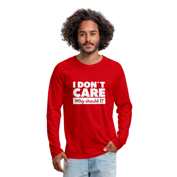 Männer Premium Langarmshirt: I don’t care. Why should I? - Rot
