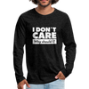 Männer Premium Langarmshirt: I don’t care. Why should I? - Anthrazit