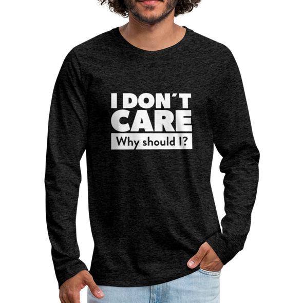 Männer Premium Langarmshirt: I don’t care. Why should I? - Anthrazit