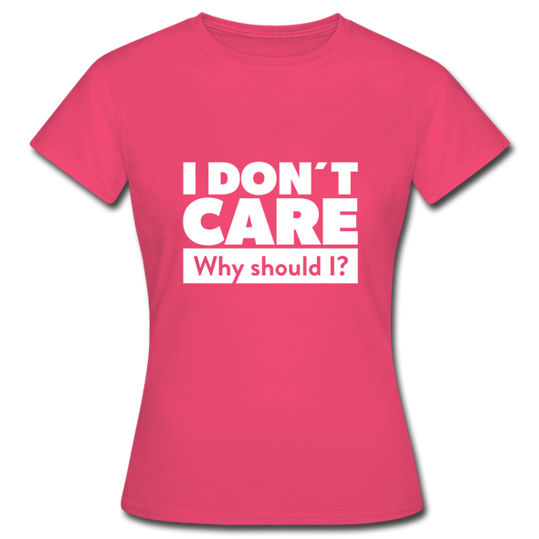 Frauen T-Shirt: I don’t care. Why should I? - Azalea