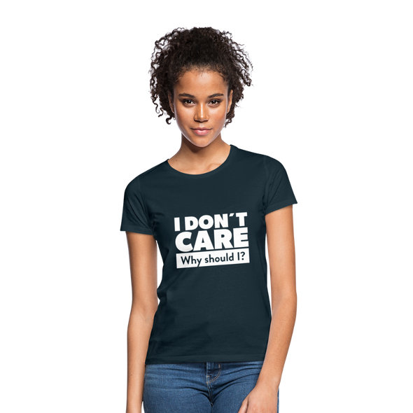 Frauen T-Shirt: I don’t care. Why should I? - Navy