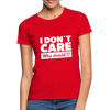 Frauen T-Shirt: I don’t care. Why should I? - Rot