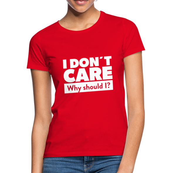 Frauen T-Shirt: I don’t care. Why should I? - Rot