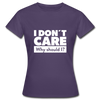 Frauen T-Shirt: I don’t care. Why should I? - Dunkellila