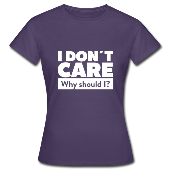Frauen T-Shirt: I don’t care. Why should I? - Dunkellila