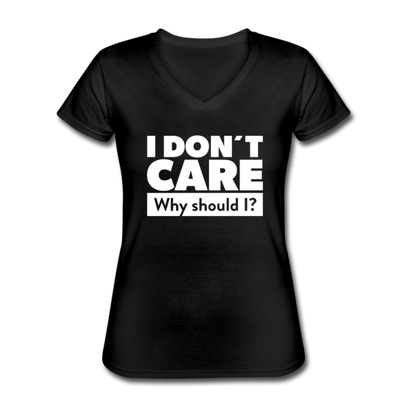 Frauen-T-Shirt mit V-Ausschnitt: I don’t care. Why should I? - Schwarz