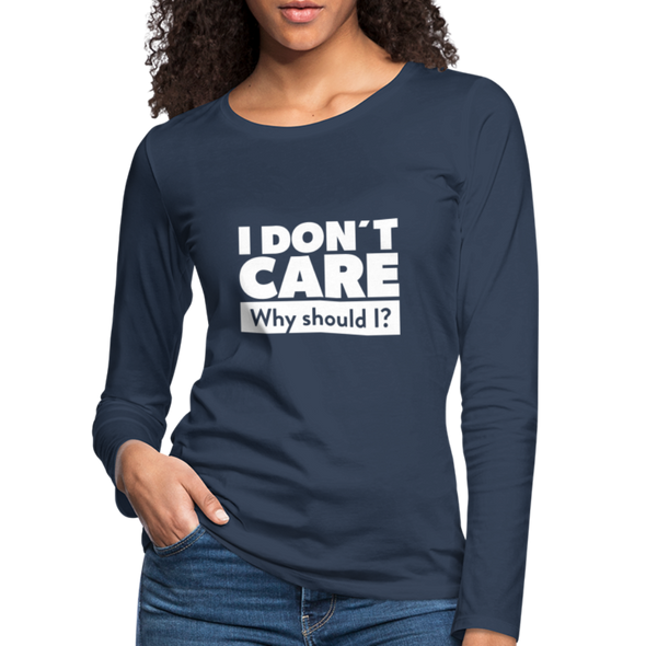Frauen Premium Langarmshirt: I don’t care. Why should I? - Navy