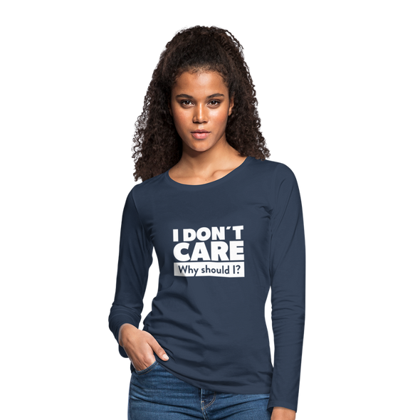 Frauen Premium Langarmshirt: I don’t care. Why should I? - Navy