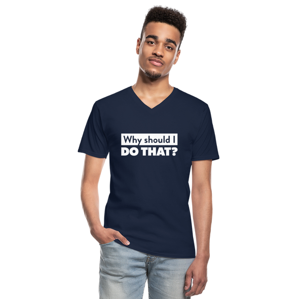 Männer-T-Shirt mit V-Ausschnitt: Why should I do that? - Navy