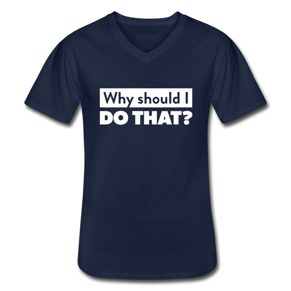 Männer-T-Shirt mit V-Ausschnitt: Why should I do that? - Navy
