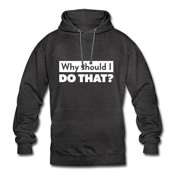 Unisex Hoodie: Why should I do that? - Anthrazit