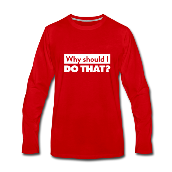 Männer Premium Langarmshirt: Why should I do that? - Rot