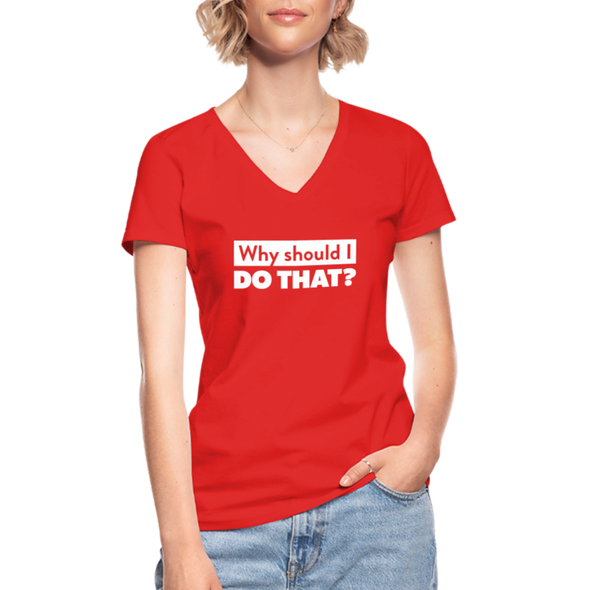 Frauen-T-Shirt mit V-Ausschnitt: Why should I do that? - Rot