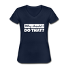 Frauen-T-Shirt mit V-Ausschnitt: Why should I do that? - Navy