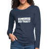 Frauen Premium Langarmshirt: Why should I do that? - Navy