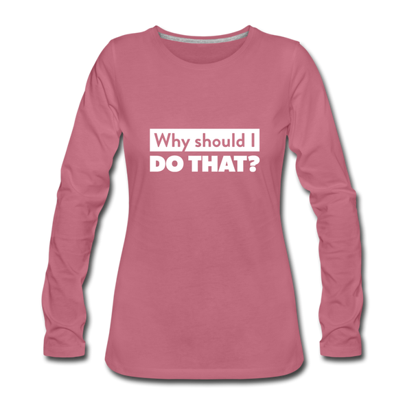 Frauen Premium Langarmshirt: Why should I do that? - Malve