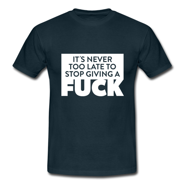 Männer T-Shirt: It’s never too late to stop giving a fuck. - Navy