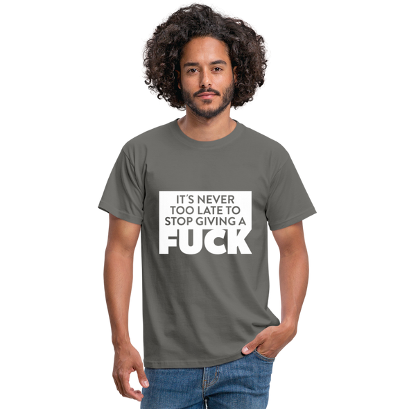 Männer T-Shirt: It’s never too late to stop giving a fuck. - Graphit