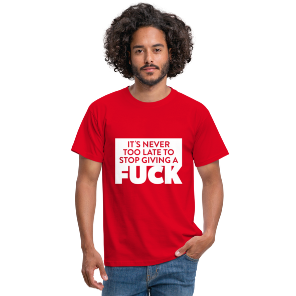 Männer T-Shirt: It’s never too late to stop giving a fuck. - Rot