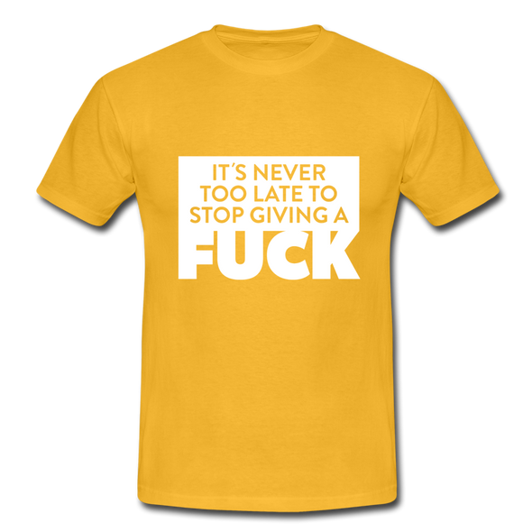 Männer T-Shirt: It’s never too late to stop giving a fuck. - Gelb