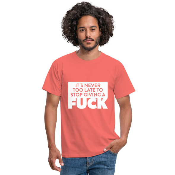Männer T-Shirt: It’s never too late to stop giving a fuck. - Koralle