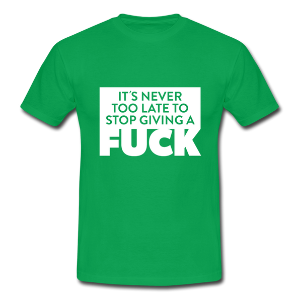 Männer T-Shirt: It’s never too late to stop giving a fuck. - Kelly Green