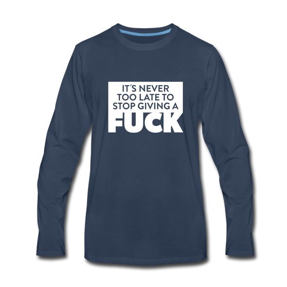Männer Premium Langarmshirt: It’s never too late to stop giving a fuck. - Navy