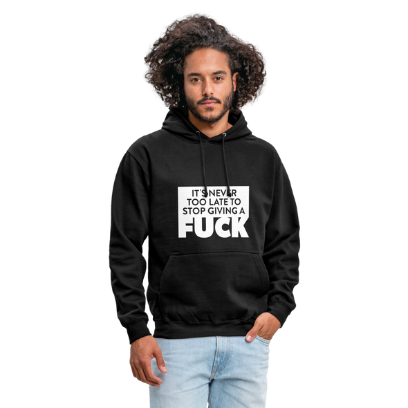 Unisex Hoodie: It’s never too late to stop giving a fuck. - Schwarz