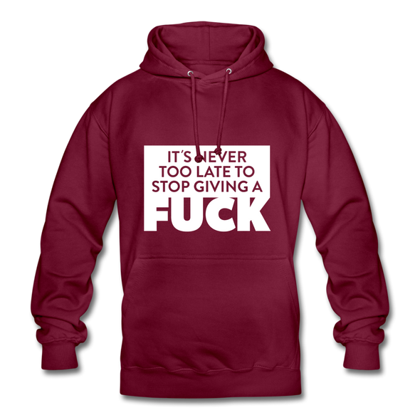 Unisex Hoodie: It’s never too late to stop giving a fuck. - Bordeaux