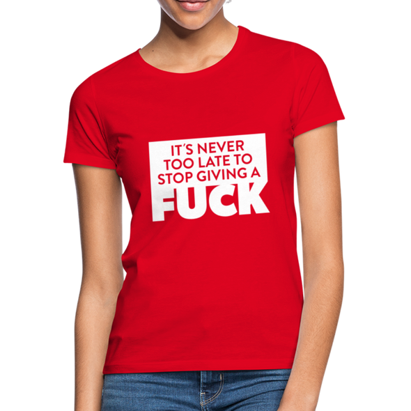 Frauen T-Shirt: It’s never too late to stop giving a fuck. - Rot