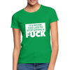 Frauen T-Shirt: It’s never too late to stop giving a fuck. - Kelly Green