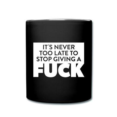 Tasse: It’s never too late to stop giving a fuck. - Schwarz