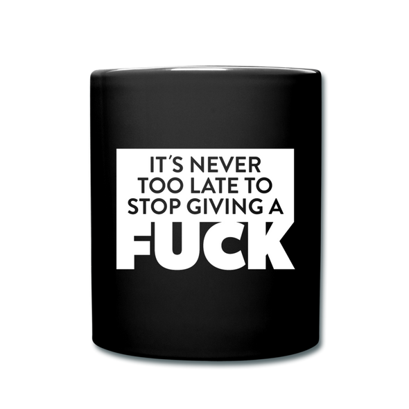 Tasse: It’s never too late to stop giving a fuck. - Schwarz