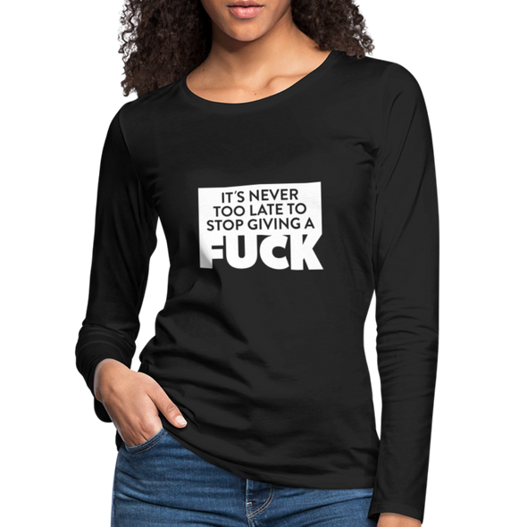 Frauen Premium Langarmshirt: It’s never too late to stop giving a fuck. - Schwarz