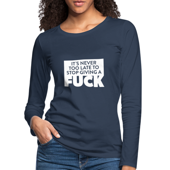 Frauen Premium Langarmshirt: It’s never too late to stop giving a fuck. - Navy