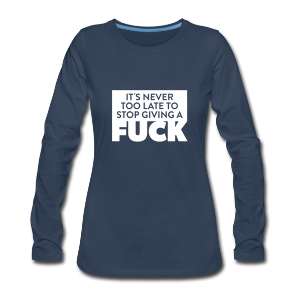 Frauen Premium Langarmshirt: It’s never too late to stop giving a fuck. - Navy