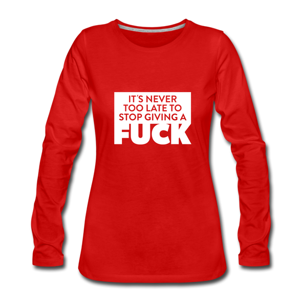 Frauen Premium Langarmshirt: It’s never too late to stop giving a fuck. - Rot