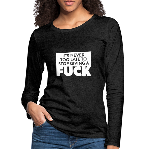 Frauen Premium Langarmshirt: It’s never too late to stop giving a fuck. - Anthrazit