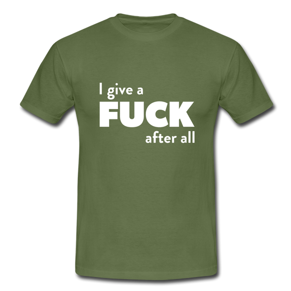 Männer T-Shirt: I give a fuck after all. - Militärgrün